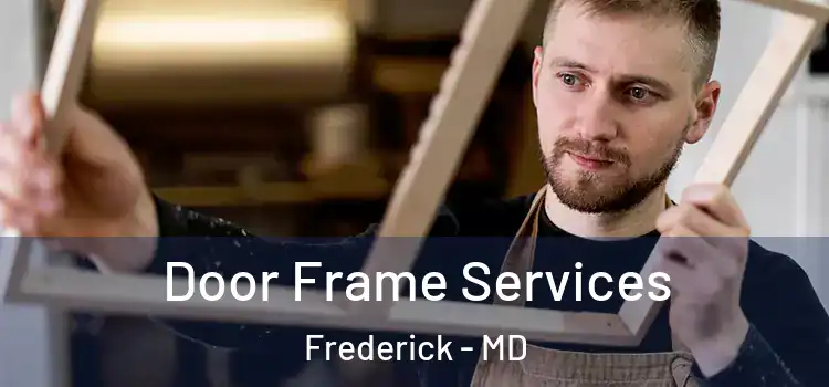 Door Frame Services Frederick - MD