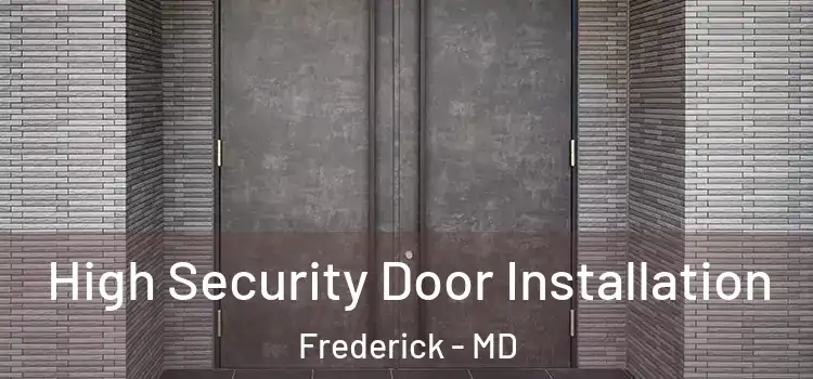 High Security Door Installation Frederick - MD